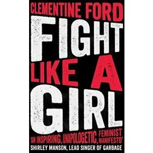Fight Like a Girl, Paperback - Clementine Ford imagine