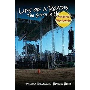 Life of a Roadie - The Gypsy in Me: Featured in the Rock and Roll Hall of Fame & Museum, Paperback - Ronnie Rush imagine