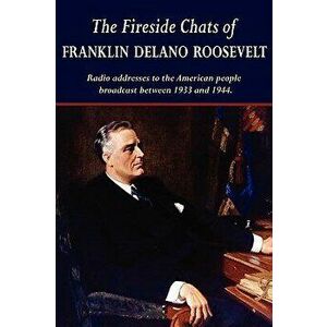 The Fireside Chats of Franklin Delano Roosevelt, Paperback - Franklin D. Roosevelt imagine