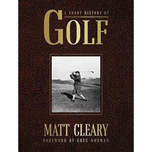 A Short History of Golf, Hardcover - Matt Cleary imagine