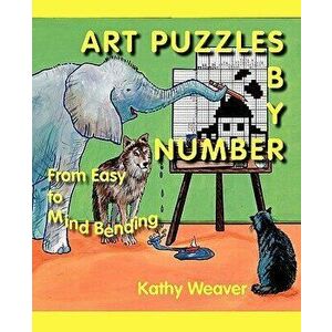 Art Puzzles by Number: From Easy to Mind Bending, Paperback - Kathy Weaver imagine