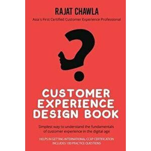 Customer Experience Design Book: Simplest Way to Understand the Fundamentals of Customer Experience in the Digital Age, Paperback - Rajat Chawla imagine