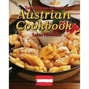 Austrian Cookbook: Tastes of Vienna and Much More, Paperback - Lukas Prochazka imagine