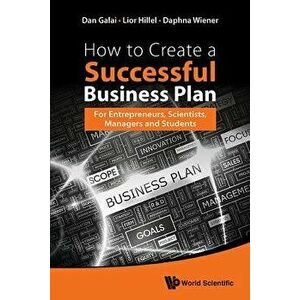 How to Create a Successful Business Plan: For Entrepreneurs, Scientists, Managers and Students, Paperback - Dan Galai imagine