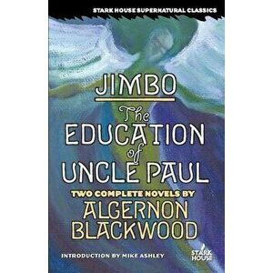 Jimbo / The Education of Uncle Paul, Paperback - Algernon Blackwood imagine