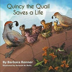 Quincy the Quail Saves a Life, Paperback - Barbara Renner imagine