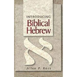 Introducing Biblical Hebrew, Hardcover - Allen P. Ross imagine