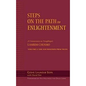 Steps on the Path to Enlightenment, Volume 1: A Commentary on the Lamrim Chenmo; Volume I: The Foundation Practices, Hardcover - Lhundub Sopa imagine