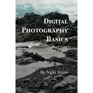 Digital Photography Basics - Nicki Toizer imagine