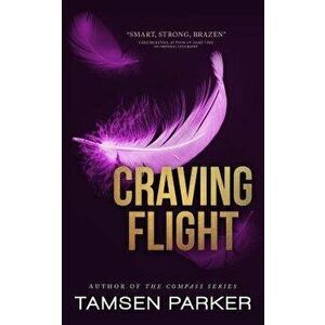 Craving Flight, Paperback - Tamsen Parker imagine