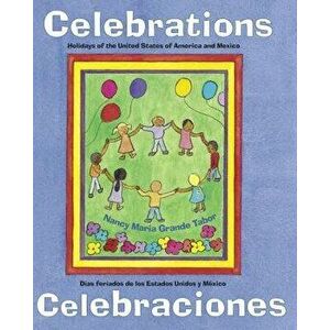 Celebrations/Celebraciones: Holidays of the United States of America and Mexico / Dias Feriados de Los Estados Unidos Y Mexico, Paperback - Nancy Mari imagine
