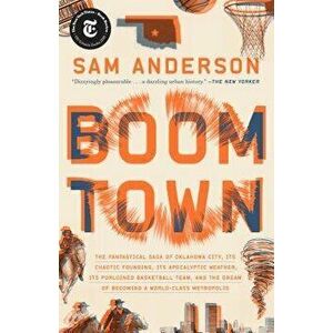Boom Town: The Fantastical Saga of Oklahoma City, Its Chaotic Founding... Its Purloined Basketball Team, and the Dream of Becomin, Paperback - Sam And imagine