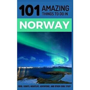101 Amazing Things to Do in Norway: Norway Travel Guide, Paperback - 101 Amazing Things imagine