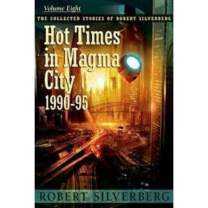Hot Times in Magma City, Paperback - Robert Silverberg imagine