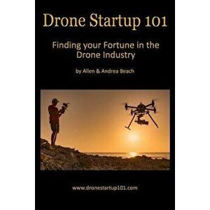Drone Startup 101: Finding Your Fortune in the Drone Industry - Allen Beach imagine