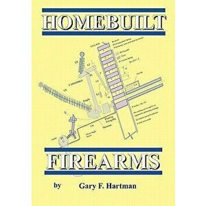 Homebuilt Firearms, Paperback - Gary F. Hartman imagine