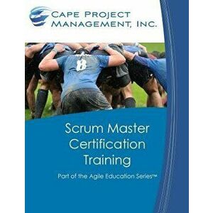 Scrum Master Certification Training: Participant Guide for Scrum Master Certification Training, Paperback - Dan Tousignant imagine