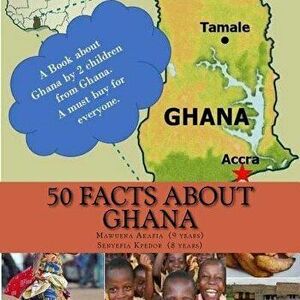 50 Facts about Ghana, Paperback - Mawuena K. Akafia imagine