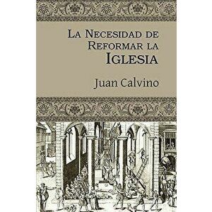 La Necesidad de Reformar La Iglesia, Paperback - Juan Calvino imagine