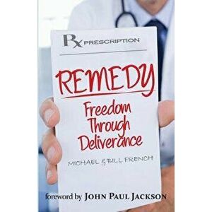 Remedy: Freedom Through Deliverance, Paperback - Michael B. French imagine