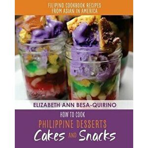 How to Cook Philippine Desserts: Cakes and Snacks, Paperback - Elizabeth Ann Besa-Quirino imagine