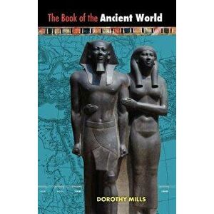 The Book of the Ancient World, Paperback - Dorothy Mills imagine