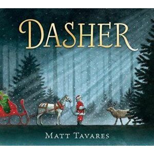Dasher: How a Brave Little Doe Changed Christmas Forever, Hardcover - Matt Tavares imagine