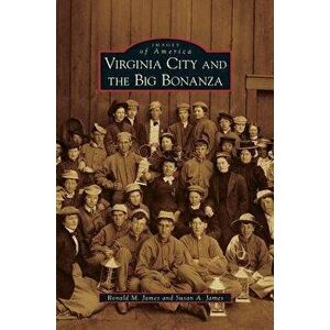 Virginia City and the Big Bonanza - Ronald M. James imagine