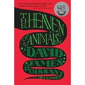 The Heaven of Animals: Stories, Paperback - David James Poissant imagine