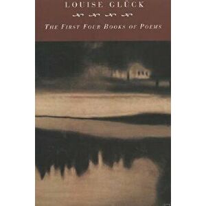 First Four Books of Poems, Paperback - Louise Gluck imagine