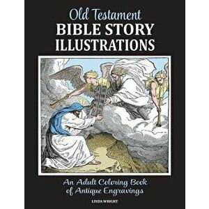 Old Testament Bible Story Illustrations: An Adult Coloring Book of Antique Engravings, Paperback - Linda Wright imagine