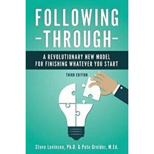 Following Through: A Revolutionary New Model for Finishing Whatever You Start, Paperback - Pete Greider M. Ed imagine