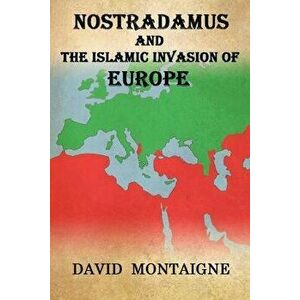 Nostradamus and the Islamic Invasion of Europe, Paperback - David Montaigne imagine