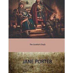 The Scottish Chiefs, Paperback - Jane Porter imagine