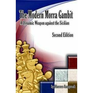 The Modern Morra Gambit: A Dynamic Weapon Against the Sicilian, Paperback - Hannes Langrock imagine