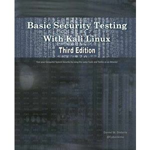 Basic Security Testing with Kali Linux, Third Edition, Paperback - Daniel W. Dieterle imagine