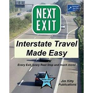Next Exit - Interstate Travel Made Easy. Every Exit and Rest Stop Listed!, Paperback - Jim Kitty imagine