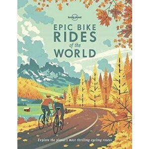 Epic Bike Rides of the World, Paperback - Lonely Planet imagine