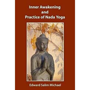 Inner Awakening and Practice of NADA Yoga, Paperback - Edward Salim Michael imagine