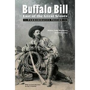 Buffalo Bill: Last of the Great Scouts (Commemorative Edition), Paperback - Helen Cody Wetmore imagine