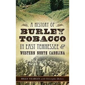 A History of Burley Tobacco in East Tennessee & Western North Carolina - Billy Yeargin imagine