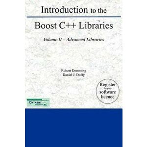 Introduction to the Boost C++ Libraries; Volume II - Advanced Libraries, Hardcover - Robert Demming imagine