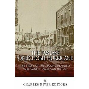 The 1928 Lake Okeechobee Hurricane: The Story of the Second Deadliest Hurricane in American History - Charles River Editors imagine