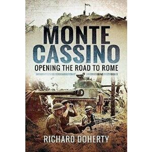 Monte Cassino: Opening the Road to Rome, Hardcover - Richard Doherty imagine