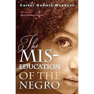 The Mis-Education of the Negro, Paperback - Carter Godwin Woodson imagine