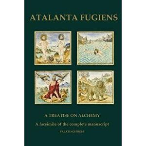 Atalanta Fugiens: A Treatise on Alchemy - A Facsimile of the Complete Manuscript, Paperback - Palatino Press imagine