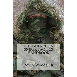 The Guerrilla Sniper Tactics Handbook - Roy a. Woodall Jr imagine