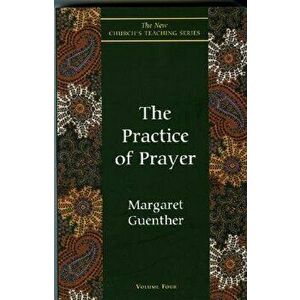Practice of Prayer, Paperback - Margaret Guenther imagine