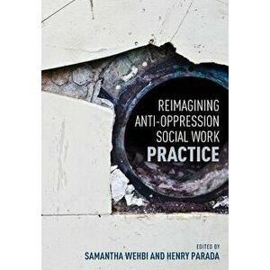 Reimagining Anti-Oppression Social Work Practice, Paperback - Samantha Wehbi imagine