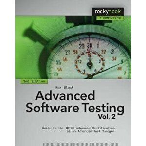 Advanced Software Testing - Vol. 2, 2nd Edition: Guide to the Istqb Advanced Certification as an Advanced Test Manager, Paperback - Rex Black imagine